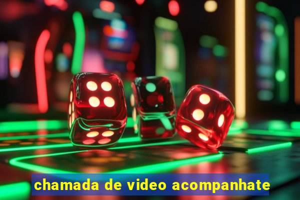 chamada de video acompanhate